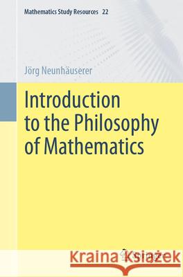 Introduction to the Philosophy of Mathematics J?rg Neunh?userer 9783662721780 Springer