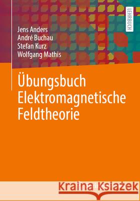 ?bungsbuch Elektromagnetische Feldtheorie Jens Anders Andr? Buchau Stefan Kurz 9783662721858 Springer Vieweg