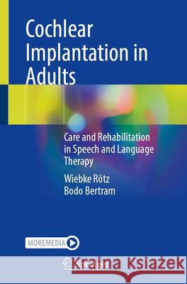 Cochlear Implantation in Adults: Care and Rehabilitation in Speech and Language Therapy Wiebke R?tz Bodo Bertram 9783662722299 Springer