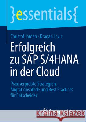 Erfolgreich Zu SAP S/4hana in Der Cloud: Praxiserprobte Strategien, Migrationspfade Und Best Practices F?r Entscheider Dragan Jovic Christof Jordan 9783662723326 Springer Gabler