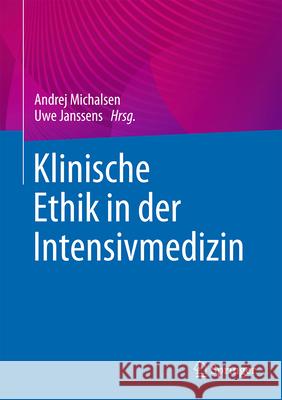 Klinische Ethik in Der Intensivmedizin Andrej Michalsen Uwe Janssens 9783662723777 Springer