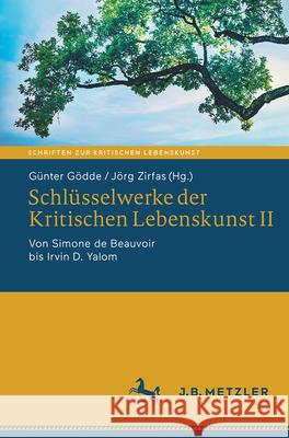 Schl?sselwerke Der Kritischen Lebenskunst II: Von Simone de Beauvoir Bis Irvin D. Yalom G?nter G?dde J?rg Zirfas 9783662724392 J.B. Metzler