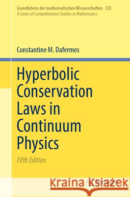 Hyperbolic Conservation Laws in Continuum Physics Constantine M. Dafermos 9783662724446 Springer
