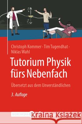 Tutorium Physik F?rs Nebenfach: ?bersetzt Aus Dem Unverst?ndlichen Christoph Kommer Tim Tugendhat Niklas Wahl 9783662724859 Springer Spektrum