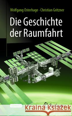 Die Geschichte Der Raumfahrt Wolfgang Osterhage Christian Gritzner 9783662725009 Springer