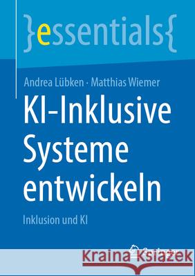 Ki-Inklusive Systeme Entwickeln: Inklusion Und KI Andrea L?bken Matthias Wiemer 9783662725108 Springer