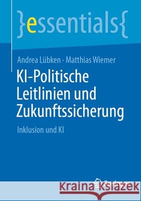 Ki-Politische Leitlinien Und Zukunftssicherung: Inklusion Und KI Andrea L?bken Matthias Wiemer 9783662725184 Springer