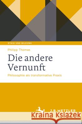 Die Andere Vernunft: Philosophie ALS Transformative PRAXIS Philipp Thomas 9783662726020