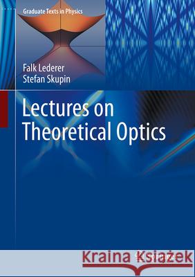 Lectures on Theoretical Optics Falk Lederer Stefan Skupin 9783662726334 Springer