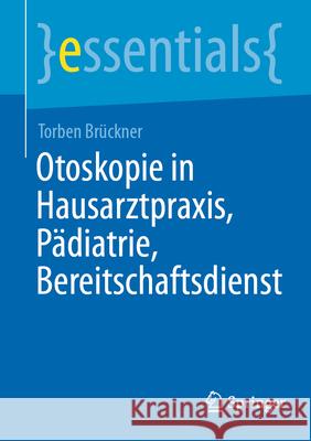 Otoskopie in Hausarztpraxis, P?diatrie, Bereitschaftsdienst Torben Br?ckner 9783662727973 Springer