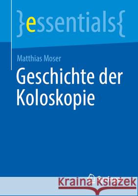 Geschichte Der Koloskopie Matthias Moser 9783662728765 Springer