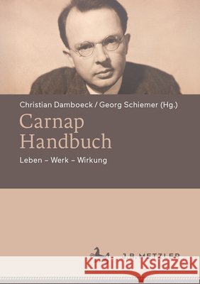 Carnap-Handbuch: Leben - Werk - Wirkung Christian Damboeck Georg Schiemer 9783662729366