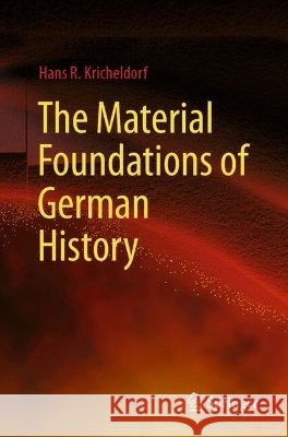 The Material Foundations of German History Hans R. Kricheldorf 9783662735404 Springer-Verlag Berlin and Heidelberg GmbH & 