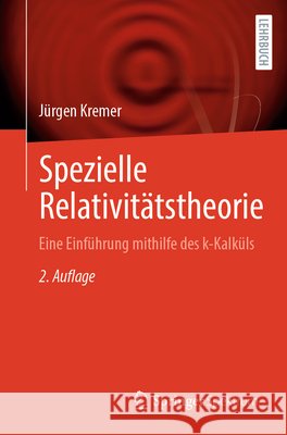 Spezielle Relativitätstheorie: Eine Einführung Mithilfe Des K-Kalküls Kremer, Jürgen 9783662736364 Springer Spektrum