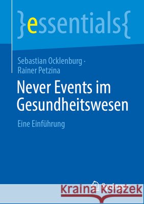 Never Events Im Gesundheitswesen: Eine Einf?hrung Sebastian Ocklenburg Rainer Petzina 9783662737446