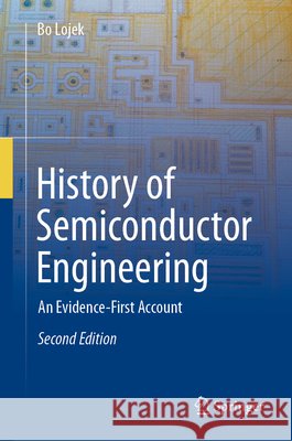 History of Semiconductor Engineering: An Evidence-First Account Bo Lojek 9783662739204 Springer
