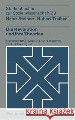 Die Revolution Und Ihre Theorien: Frankreich 1848: Marx, V. Stein, Tocqueville Im Aktuellen Vergleich Steinert, Heinz 9783663000020