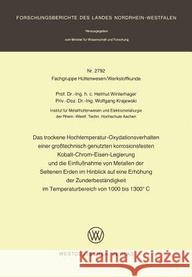 Das Trockene Hochtemperatur-Oxydationsverhalten Einer Großtechnisch Genutzten Korrosionsfesten Kobalt-Chrom-Eisen-Legierung Und Die Einflußnahme Von M Winterhager, Helmut 9783663000044 Vieweg+teubner Verlag