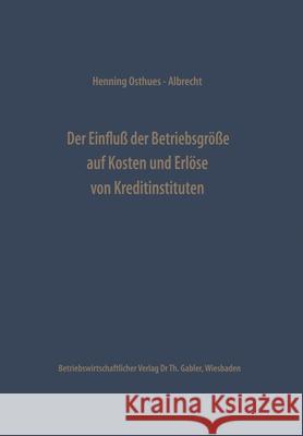 Der Einfluß Der Betriebsgröße Auf Kosten Und Erlöse Von Kreditinstituten Osthues-Albrecht, Henning 9783663000112 Gabler Verlag