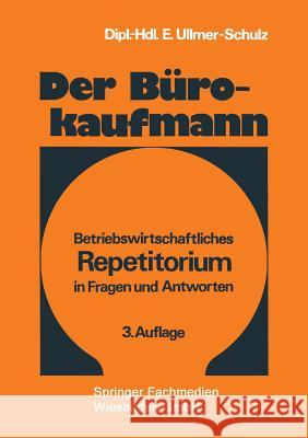 Der Bürokaufmann: Betriebswirtschaftliches Repetitorium in Fragen Und Antworten Ullmer-Schulz, Edith 9783663000228 Gabler Verlag