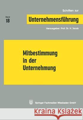 Mitbestimmung in Der Unternehmung Jacob, Na 9783663000235 Gabler Verlag