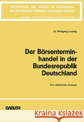 Der Börsenterminhandel in Der Bundesrepublik Deutschland: Eine Statistische Analyse Ludwig, Wolfgang 9783663000266