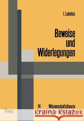Beweise Und Widerlegungen: Die Logik Mathematischer Entdeckungen Lakatos, Imre 9783663000471 Vieweg+teubner Verlag