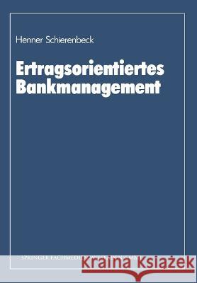 Ertragsorientiertes Bankmanagement: Ein Lehrbuch zum Controlling in Kreditinstituten Henner Schierenbeck 9783663000617 Gabler Verlag