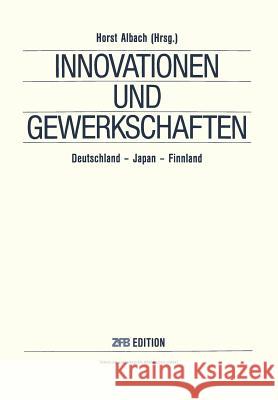 Innovationen Und Gewerkschaften: Deutschland -- Japan -- Finnland Albach, Na 9783663000655 Gabler Verlag