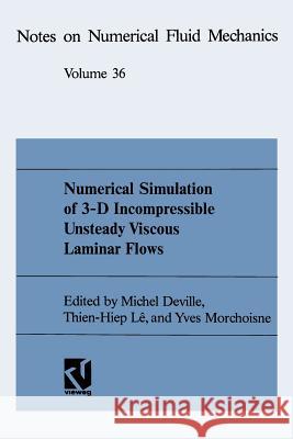 Numerical Simulation of 3-D Incompressible Unsteady Viscous Laminar Flows: A Gamm-Workshop Deville, Michel 9783663000716