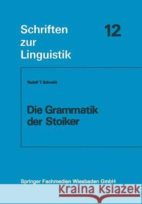 Die Grammatik Der Stoiker Rudolf T. Schmidt 9783663000730 Vieweg+teubner Verlag