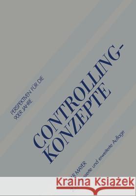 Controlling-Konzepte: Perspektiven Für Die 90er Jahre Mayer, Elmar 9783663000785