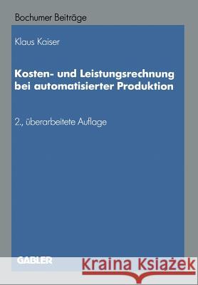 Kosten- Und Leistungsrechnung Bei Automatisierter Produktion Na Kaiser 9783663001478 Gabler Verlag