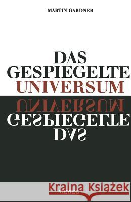 Das Gespiegelte Universum: Links, Rechts - Und Der Sturz Der Parität Gardner, Martin 9783663002376 Vieweg+teubner Verlag