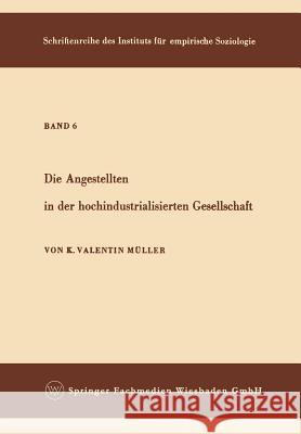 Die Angestellten in Der Hochindustrialisierten Gesellschaft Karl Valenti Karl Valentin Muller 9783663002475