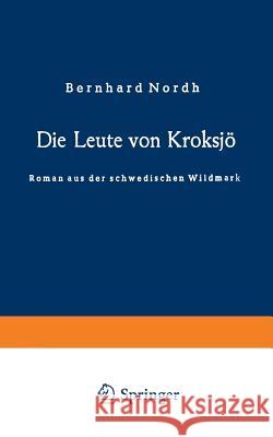 Die Leute Von Kroksjö: Roman Aus Der Schwedischen Wildmark Nordh, Bernhard 9783663002710 Vieweg+teubner Verlag