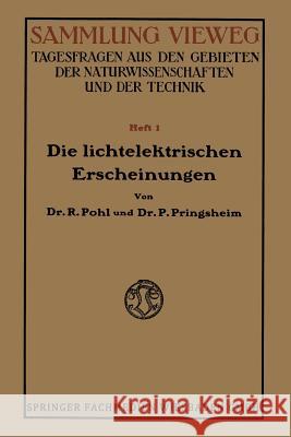 Die Lichtelektrischen Erscheinungen Robert Wichar Robert Wichard Pohl 9783663002727 Vieweg+teubner Verlag