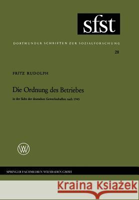 Die Ordnung Des Betriebes: In Der Sicht Der Deutschen Gewerkschaften Nach 1945 Rudolph, Fritz 9783663002819 Vs Verlag Fur Sozialwissenschaften