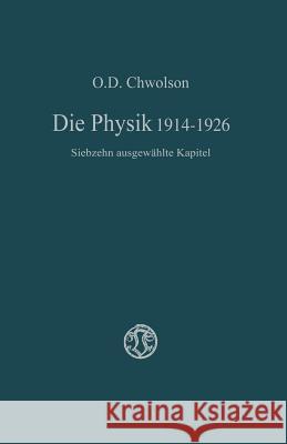 Die Physik 1914-1926: Siebzehn Ausgewählte Kapitel Chvol'son, Orest D. 9783663002871 Vieweg+teubner Verlag