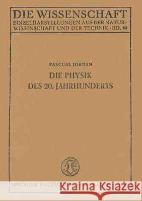 Die Physik Des 20. Jahrhunderts: Einführung in Den Gedankeninhalt Der Modernen Physik Jordan, Pascual 9783663002888
