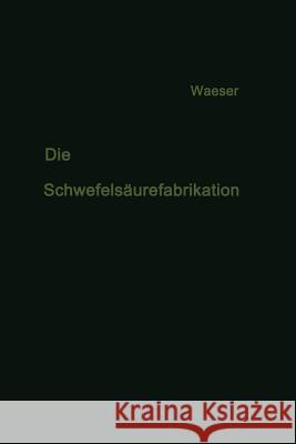 Die Schwefelsäurefabrikation: The Manufacture of Sulfuric Acid / La Fabrication de l'Acide Sulfurique Waeser, Bruno 9783663003151 Vieweg+teubner Verlag