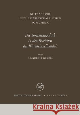 Die Sortimentspolitik in Den Betrieben Des Wareneinzelhandels Rudolf Gumbel 9783663003199 Vs Verlag Fur Sozialwissenschaften