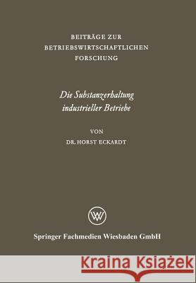 Die Substanzerhaltung Industrieller Betriebe: Untersucht Am Beispiel Der Niedersächsischen Industrie Eckardt, Horst 9783663003342 Vs Verlag Fur Sozialwissenschaften