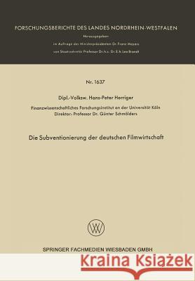 Die Subventionierung Der Deutschen Filmwirtschaft Hans-Peter Herriger 9783663003359 Vs Verlag Fur Sozialwissenschaften