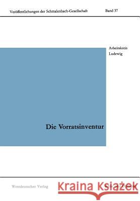 Die Vorratsinventur: Herkömmliche Und Moderne Systeme Und Verfahren Arbeitskreis Ludewig Der Schmalenbach-Ge 9783663003564 Vs Verlag Fur Sozialwissenschaften