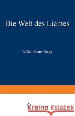 Die Welt Des Lichtes: The Universe of Light Bragg, William Henry 9783663003618 Vieweg+teubner Verlag