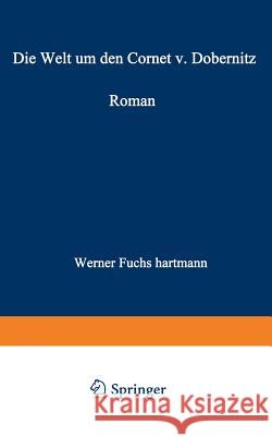 Die Welt Um Den Cornet V. Dobernitz Werner Fuchs-Hartmann 9783663003625 Vieweg+teubner Verlag