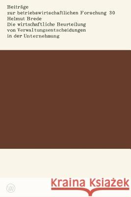 Die Wirtschaftliche Beurteilung Von Verwaltungsentscheidungen in Der Unternehmung Helmut Brede 9783663003663 Vs Verlag Fur Sozialwissenschaften