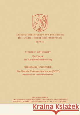 Die Zukunft Der Elementarteilchenforschung. Das Deutsche Elektronen-Synchrotron (Desy) Eigenschaften Und Forschungsmöglichkeiten Weisskopf, Victor Frederick 9783663003717