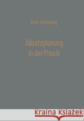 Absatzplanung in Der Praxis Erich Gutenberg 9783663003793 Gabler Verlag